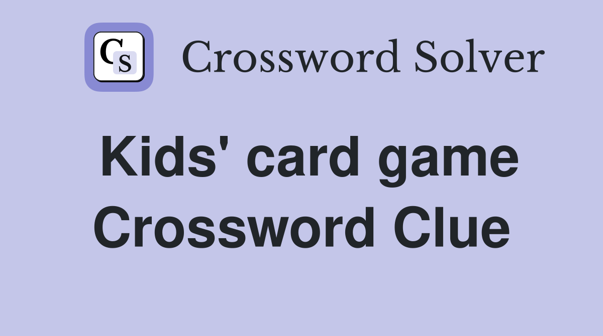 Kids' card game Crossword Clue Answers Crossword Solver
